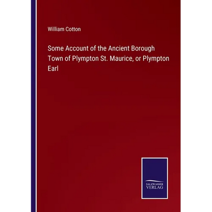Some Account of the Ancient Borough Town of Plympton St. Maurice, or Plympton Earl - Paperback