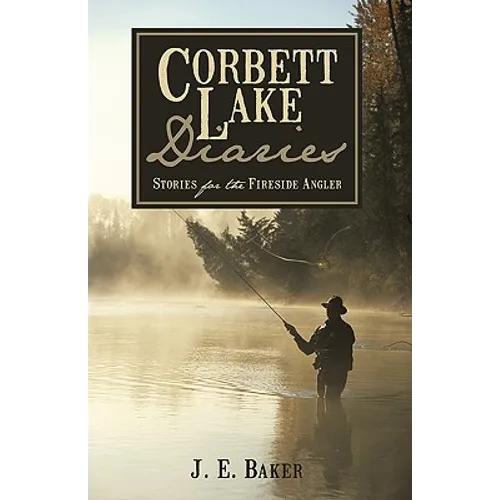 Corbett Lake Diaries: Stories for the Fireside Angler - Hardcover