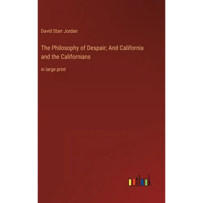 The Philosophy of Despair; And California and the Californians: in large print - Hardcover