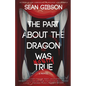 The Part about the Dragon Was (Mostly) True - Paperback
