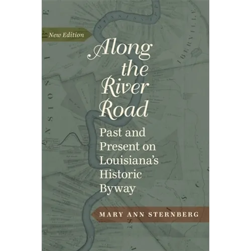 Along the River Road: Past and Present on Louisiana's Historic Byway (Revised) - Paperback