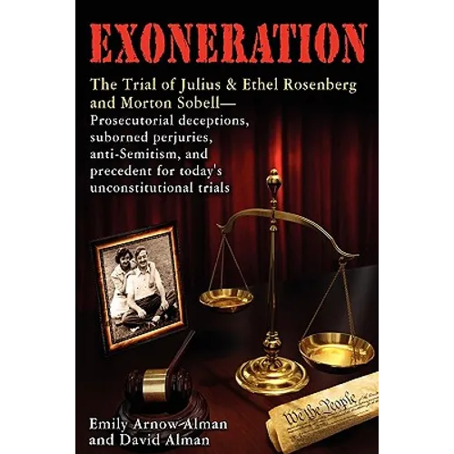 Exoneration: The Trial of Julius and Ethel Rosenberg and Morton Sobell Prosecutorial Deceptions, Suborned Perjuries, Anti-Semitism, - Paperback