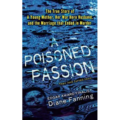 A Poisoned Passion: A Young Mother, Her War Hero Husband, and the Marriage That Ended in Murder - Paperback