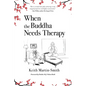 When the Buddha Needs Therapy - Paperback