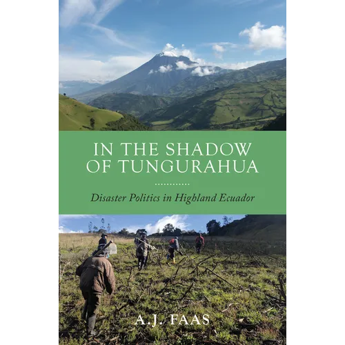 In the Shadow of Tungurahua: Disaster Politics in Highland Ecuador - Paperback