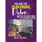 You and the Sunshine, Dylan...The Life and Times of a Caring Friend - Hardcover