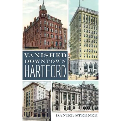 Vanished Downtown Hartford - Hardcover