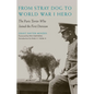 From Stray Dog to World War I Hero: The Paris Terrier Who Joined the First Division - Hardcover