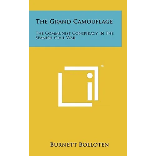 The Grand Camouflage: The Communist Conspiracy In The Spanish Civil War - Hardcover