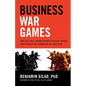 Business War Games: How Large, Small, and New Companies Can Vastly Improve Their Strategies and Outmaneuver the Competition - Paperback