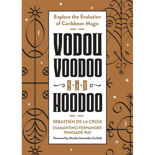 Vodou, Voodoo, and Hoodoo: Explore the Evolution of Caribbean Magic - Paperback