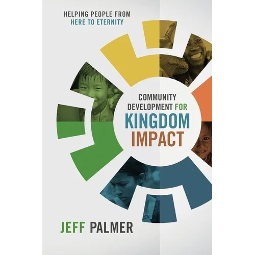 Community Development for Kingdom Impact: Helping People from Here to Eternity - Paperback