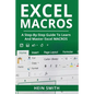 Excel Macros: A Step-by-Step Guide to Learn and Master Excel Macros - Paperback