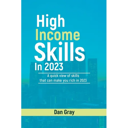 High Income Skills in 2023: A quick view of skills that can make you rich in 2023 - Paperback