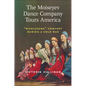The Moiseyev Dance Company Tours America: Wholesome Comfort During a Cold War - Paperback