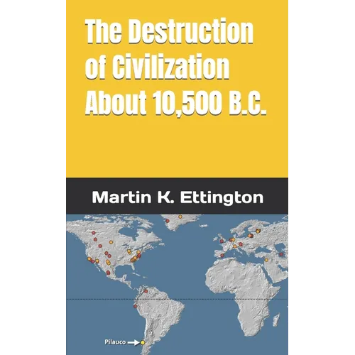 The Destruction of Civilization about 10,500 B.C. - Paperback