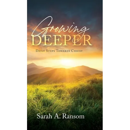 Growing Deeper: Daily Steps Towards Christ - Hardcover