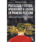 Psicología y fútbol, aprendiendo a liderar en primera persona: ¿Cómo Se Capacitan Los Entrenadores Para Desarrollar El Talento de Los Jugadores? - Paperback