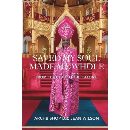Saved My Soul Made Me Whole: From the Club to the Calling - Hardcover