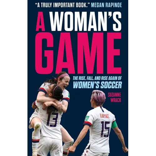A Woman's Game: The Rise, Fall, and Rise Again of Women's Soccer - Hardcover
