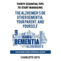 Thirty Essential Tips To Start Managing The Alzheimer's Or Other Dementia, Your Parent, and Yourself: An Elder Care Survival Guide - Paperback