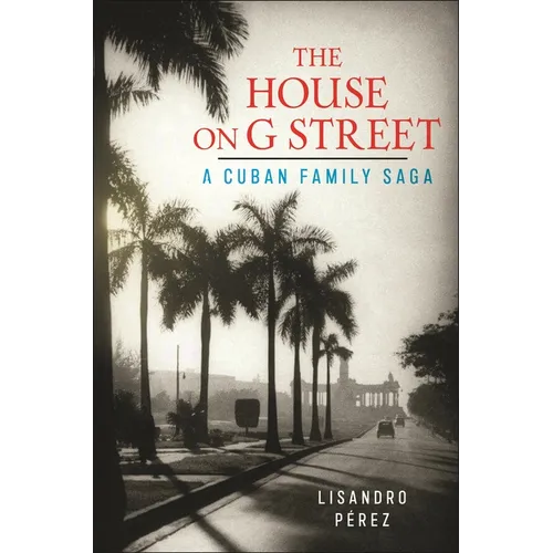 The House on G Street: A Cuban Family Saga - Hardcover