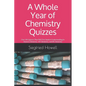 A Whole Year of Chemistry Quizzes: Over 130 Quizzes That Will Test Student Understanding In Honors Chemistry, AP Chemistry, and IB Chemistry - Paperback