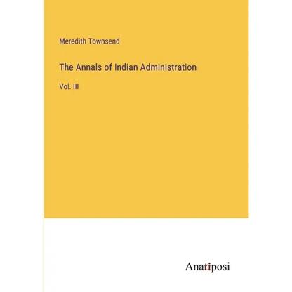 The Annals of Indian Administration: Vol. III - Paperback