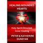 Healing Wounded Hearts: Holy Spirit Directed Inner Healing - Paperback