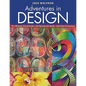 Adventures in Design: The Ultimate Visual Guide, 153 Spectacular Quilts, Activities & Exercises - Paperback