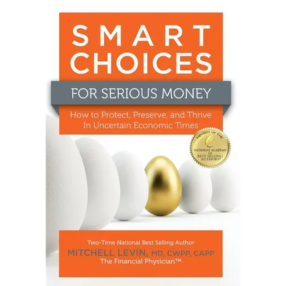 Smart Choices for Serious Money: How to Protect, Preserve, and Thrive in Uncertain Economic Times - Hardcover