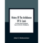 History Of The Archdiocese Of St. Louis: In Its Various Stages Of Development From A.D. 1673 To A.D. 1928 (Volume Ii) - Paperback