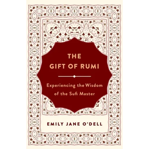 The Gift of Rumi: Experiencing the Wisdom of the Sufi Master - Paperback
