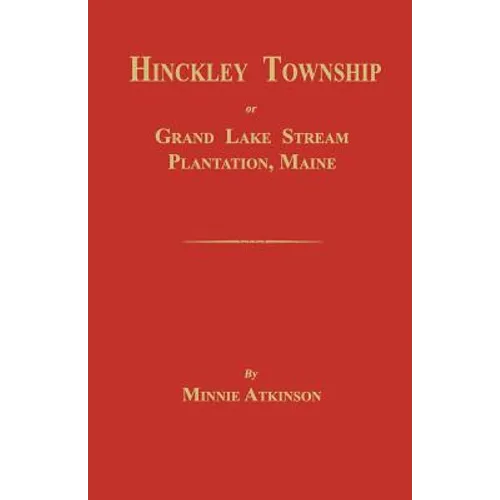 Hinckley Township; Or Grand Lake Stream Plantation [Maine] - Paperback