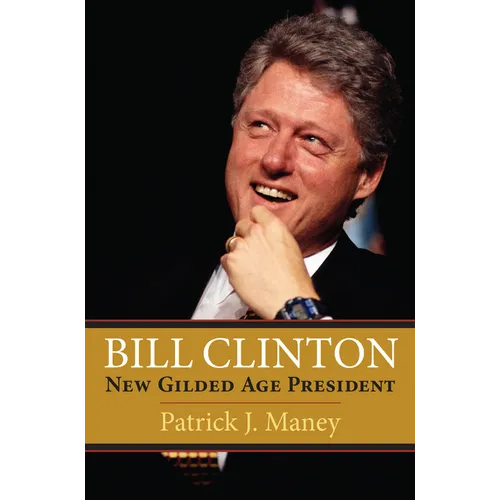 Bill Clinton: New Gilded Age President - Paperback