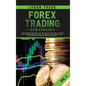 Forex Trading Strategies: The Ultimate Beginners Guide on How to Invest for a Living in the Currency Market Using the Simple Swing and Day Trade Techn - Hardcover