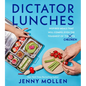 Dictator Lunches: Inspired Meals That Will Compel Even the Toughest of (Tyrants) Children - Hardcover