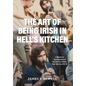 The Art of Being Irish in Hell's Kitchen: A Memoir of the Organizing of the Irish Arts Center in New York City 1972-78 - Hardcover