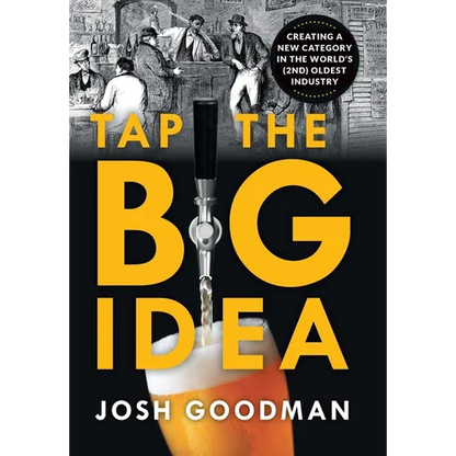 Tap the Big Idea: Creating a New Category in the World's (Second) Oldest Industry - Hardcover