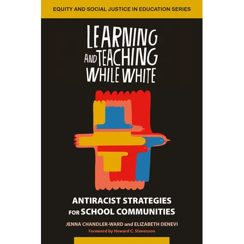 Learning and Teaching While White: Antiracist Strategies for School Communities - Paperback