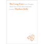The Long View: Some Thoughts about One of Life's Most Important Lessons - Hardcover