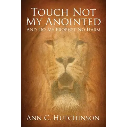 Touch Not My Anointed: And Do My Prophet No Harm - Paperback