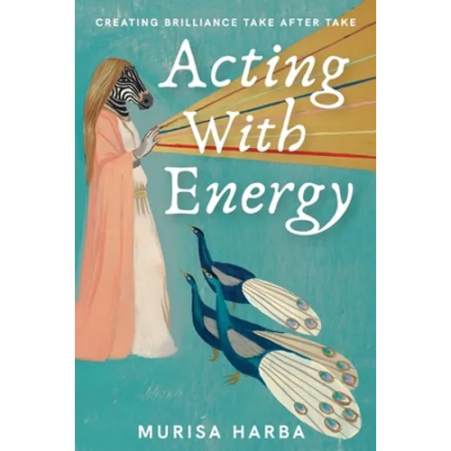 Acting With Energy: Creating Brilliance Take After Take - Paperback