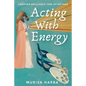 Acting With Energy: Creating Brilliance Take After Take - Paperback