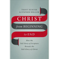 Christ from Beginning to End: How the Full Story of Scripture Reveals the Full Glory of Christ - Hardcover
