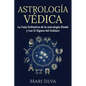 Astrología Védica: La guía definitiva de la astrología hindú y los 12 signos del Zodiaco - Paperback