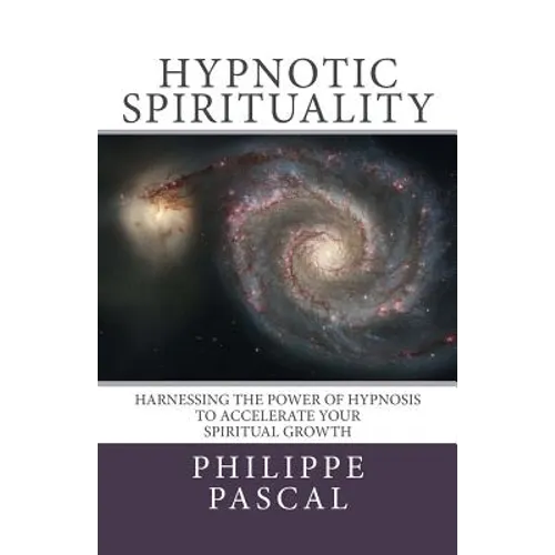 Hypnotic Spirituality: Harnessing the power of hypnosis to accelerate your spiritual growth - Paperback