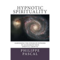 Hypnotic Spirituality: Harnessing the power of hypnosis to accelerate your spiritual growth - Paperback