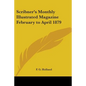 Scribner's Monthly Illustrated Magazine February to April 1879 - Paperback