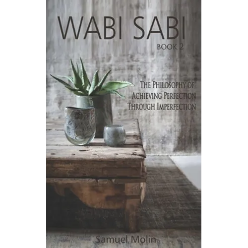 Wabi Sabi: The Philosophy of Achieving Perfection Through Imperfection - Paperback